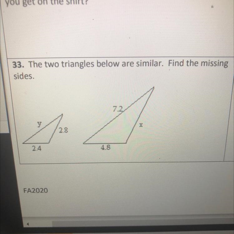 33. The two triangles below are similar. Find the missing sides. 2.8 Ju 2.4 4.8 7.2 X-example-1