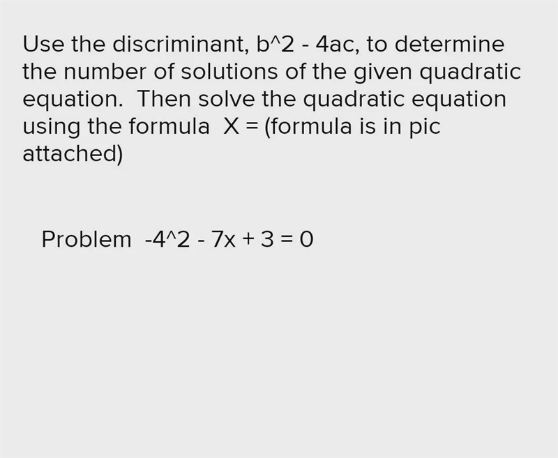 Quadratic Formula Problem: - 4x - 7x + 3 = 0Read directions, in picture attached, please-example-1