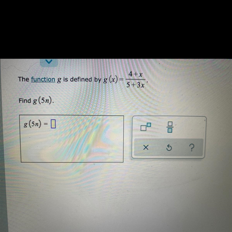 4+xThe function g is defined by g(x) =5 + 3xFind g(5n).-example-1