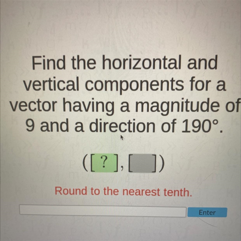 TRIGONOMETRY Find the horizontal and vertical components for a vector having magnitude-example-1