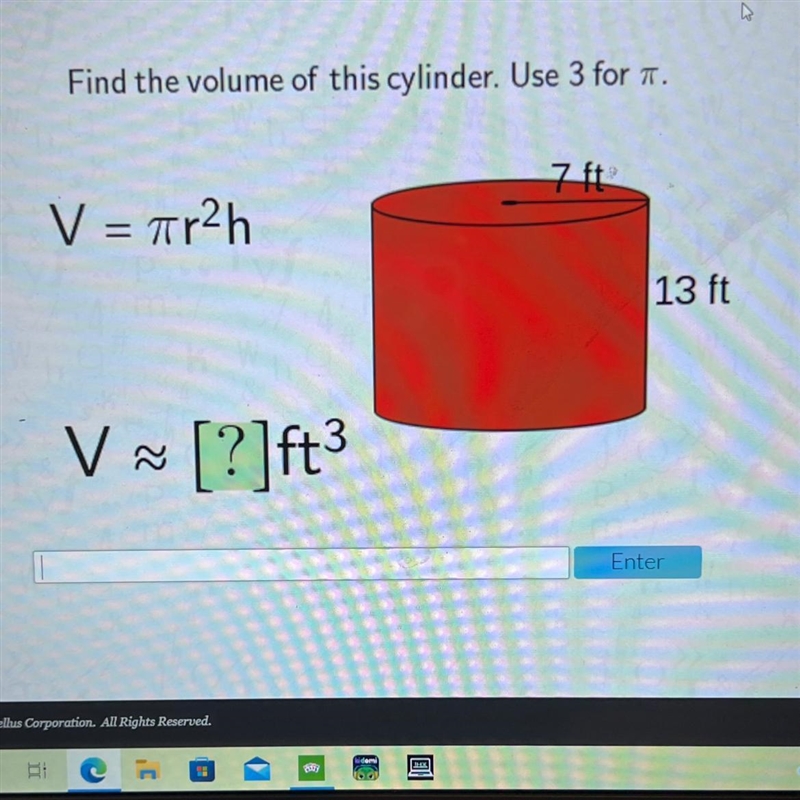 Find the volume of this cylinder. Use 3 for 1.V = 7r2h=13 ftV~ [?]ft3-example-1