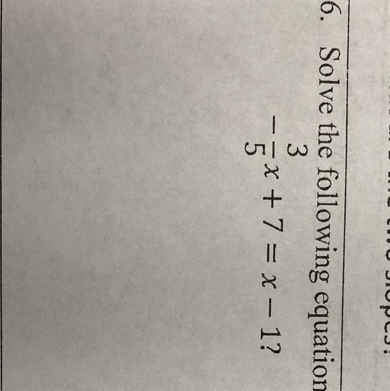 Solve the following equation:-3/5 X + 7 = X - 1 ?-example-1