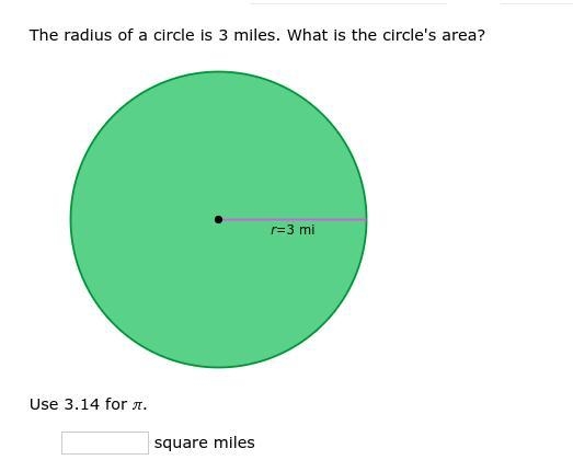 The radius of a circle is 3 miles. what is the circle's area use 3.14 for π-example-1