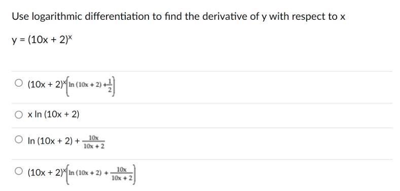 Use logarithmic differentiation to find the derivative of y with respect to xy = (10x-example-1