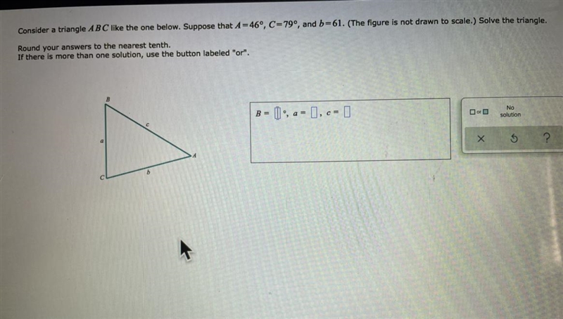 Consider a triangle a ABC like the one below. Suppose that A = 46°, C=79°, and b=61. (The-example-1