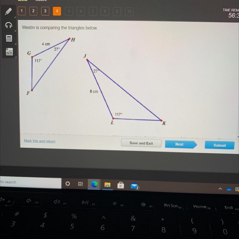 12357:23Westin is comparing the triangles below.H Н4 cm27G117°8 cmF117LKSave and ExitNextSubmitMark-example-1