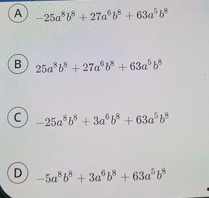 Consider the expression: 9a³b® (3aº b2 + 7a²b2) – (5a464)2. Select the equivalent-example-2