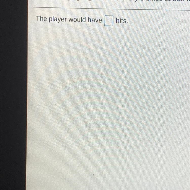 A baseball player gets 7 hits every 8 times. If this player comes up to bar 32 times-example-1