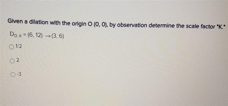 Would the answer be 2? I multiplied the coordinate (3, 6) by two and got ( 6, 12), I-example-1