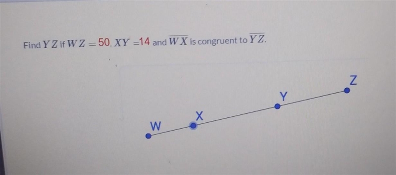 Find YZ if WZ = 50, XY = 14 and WX is congruent to YZ.-example-1