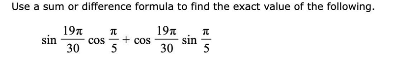 Use a sum or difference formula to find the exact value of the following.+sin19π30cos-example-1