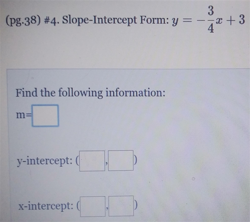 How do i write this in slope intercept form y=-3/4x+3-example-1