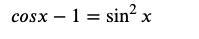 cosx -1 =sin^(2)x solution-example-1