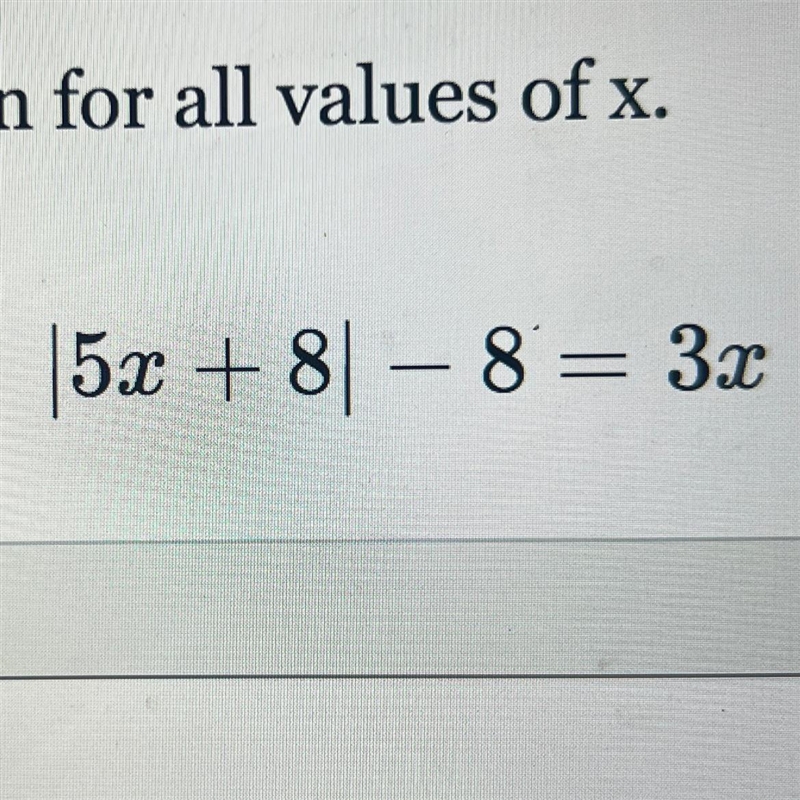 Solve the equation for all values of x. |5x + 8| 8 = 3x-example-1