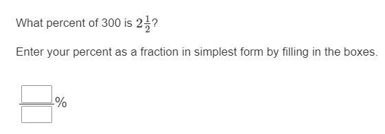 What percent of 300 is 2 1/2 Enter your percent as a fraction in simplest form by-example-1