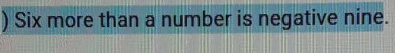 Six more than a number Is negative nine write a algebraic equation and solve-example-1