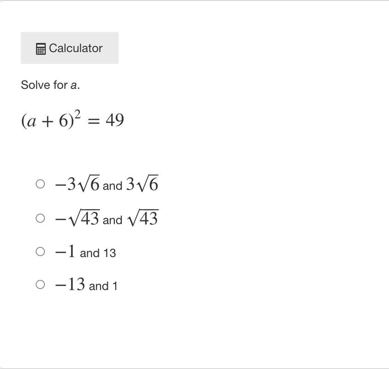 Solve for a. (a+6)²=49 -3√6 and 3 √{6} -√43 and √43 -1 and 13 -13 and 1-example-1