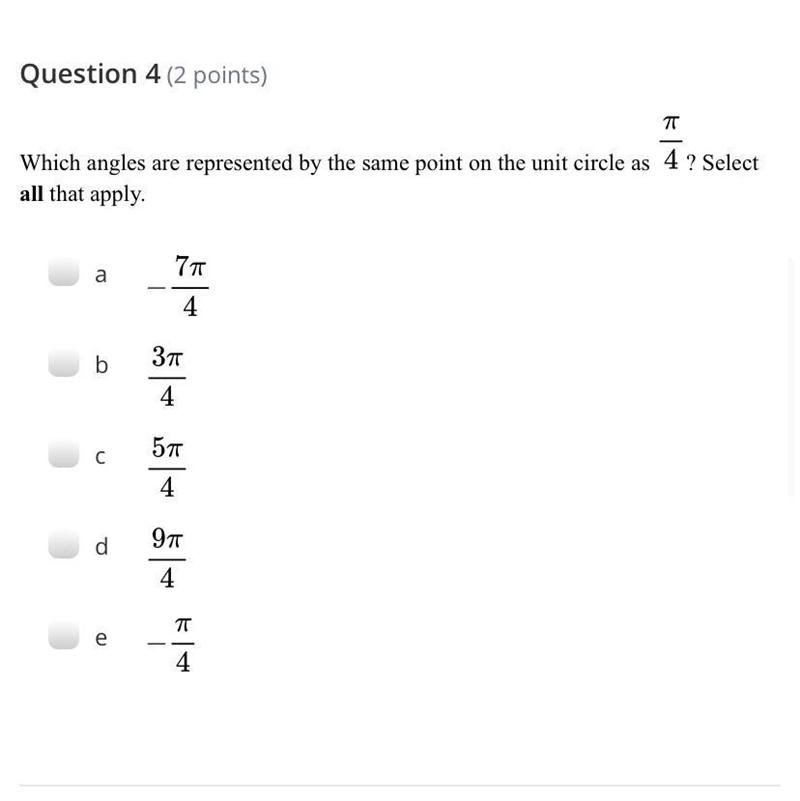 Which angles are represented by the same point on the unit circle as pi/4? Select-example-1