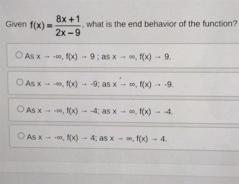 Given f(x) = 8x+1 2x-9 O As x-00, f(x) → 9; as x → ∞o, f(x) → 9. -> - O As x-00, f-example-1