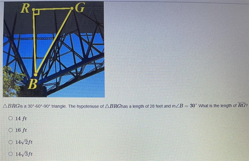 BRGis a 30° -60°-90° triangle. The hypotenuse of BRGhas a length of 28 feet and m-example-1