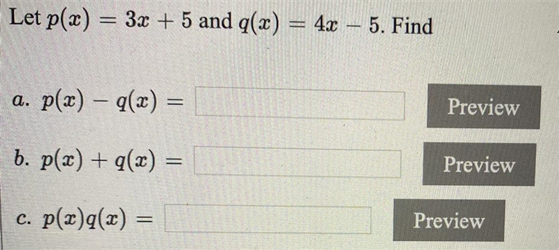 Let p(x) = 3x + 5 and g(x) = 4x 5. Finda. p(x) - q(x) =b. p(x) + g(x) =c. p(x)q(x-example-1