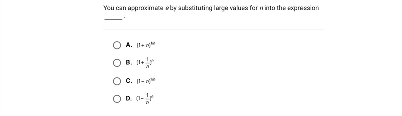 You can approximate 'e' by substituting large values for n into the expression ____.-example-1