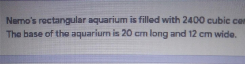 Nemo's rectangular aquarium is filled with 2400 cubic centimeters of water in the-example-1