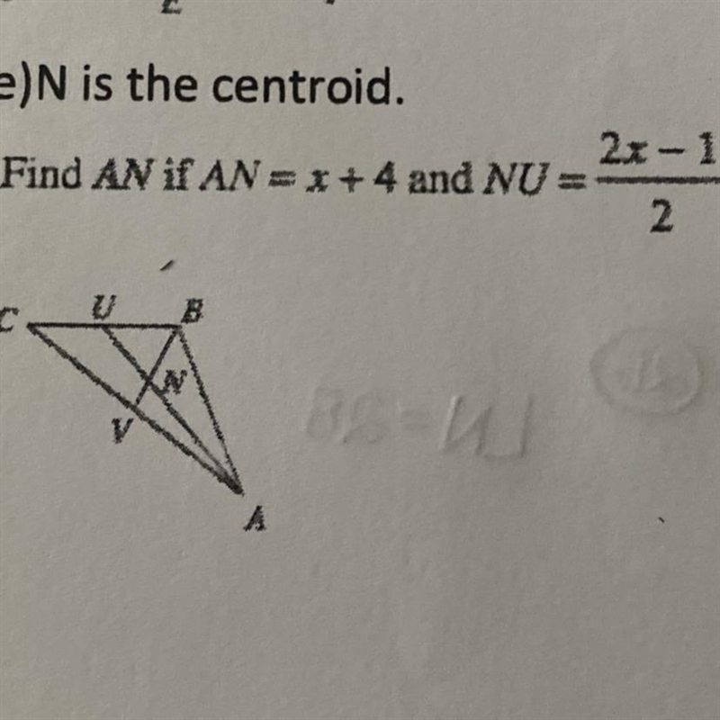 N is the centroid Find AN account if AN =x+4 and NU=2x-1 Over 2-example-1