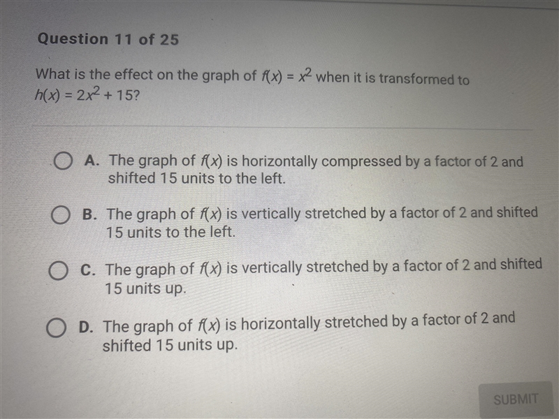 What is the effect on the graph f(x)= x^2 when it is transformed to h(x)= 2x^2 + 15???Please-example-1