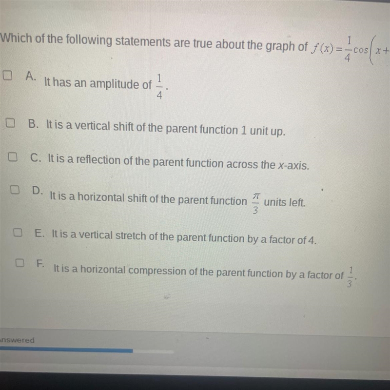 Which of the following statements are true about the graph of f (x) =1/4cos(x+pi/3)-1 Select-example-1