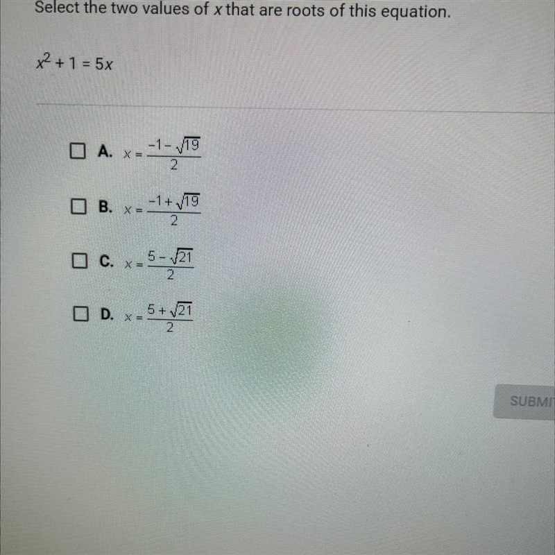 Question 6 of 10Select the two values of x that are roots of this equation.X2 + 1 = 5xA-example-1