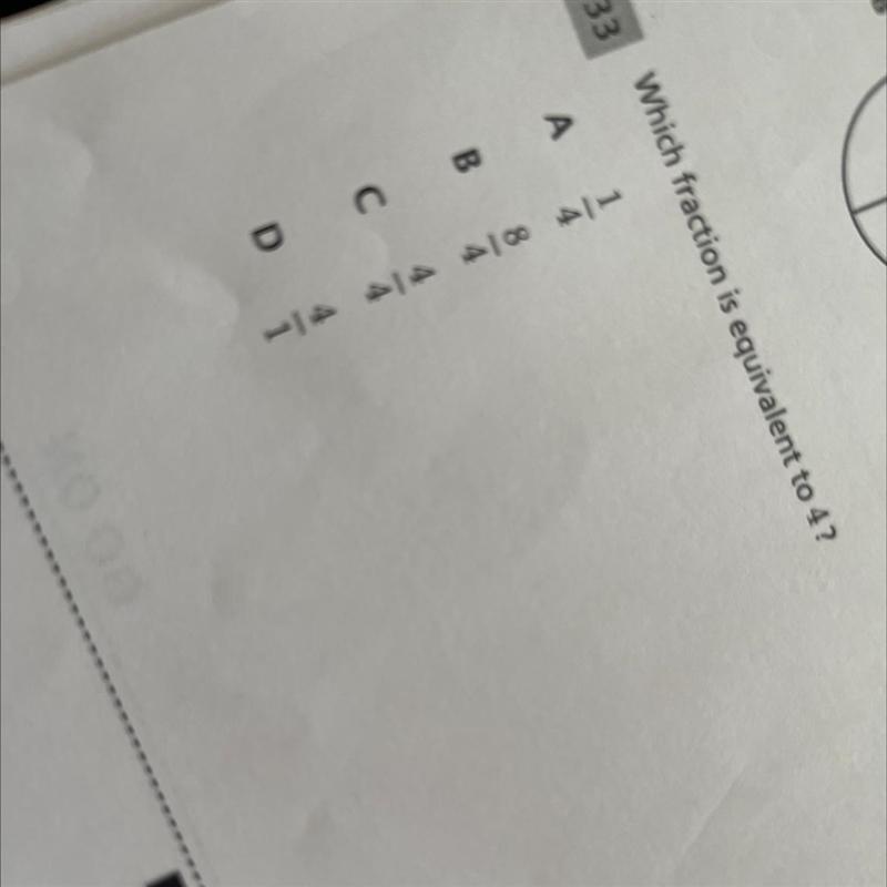 33 Which fraction is equivalent to 4? A 1 4 B 8 С 4 4 D 4 1-example-1