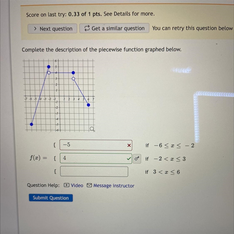 Complete the description of the piecewise function graphed below. -7 -6 -5 -3-2 + + { 12 { -5 f-example-1