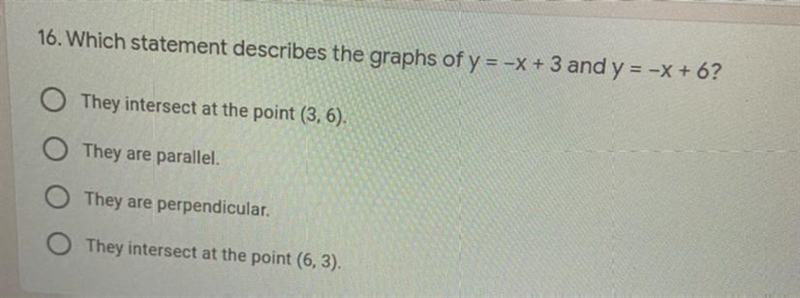 16. Which statement describes the graphs of y = -x + 3 and y = -x + 6?They intersect-example-1