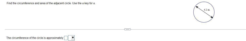 Find the circumference and area of the adjacent circle. Use the pi key for pi.(Type-example-1