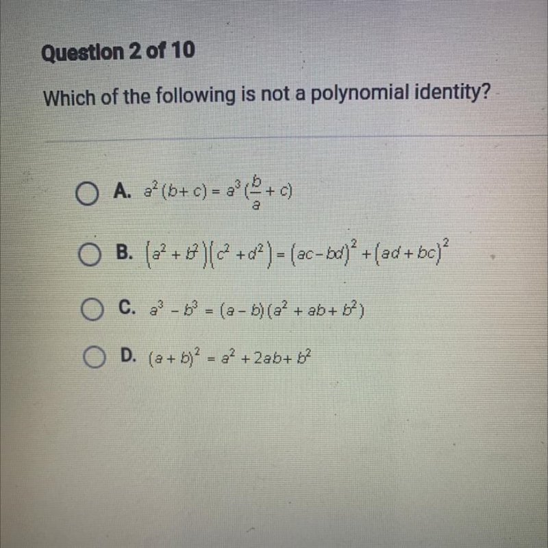 Which of the following is not a polynomial identity? O A. a? (b+c) = a(®+c) a O O-example-1