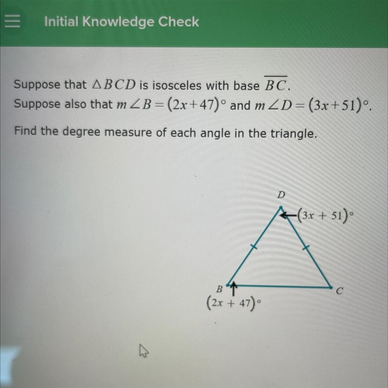 Suppose that BCD is isosceles with base BC. Suppose also that m B=(2x+47) and m D-example-1