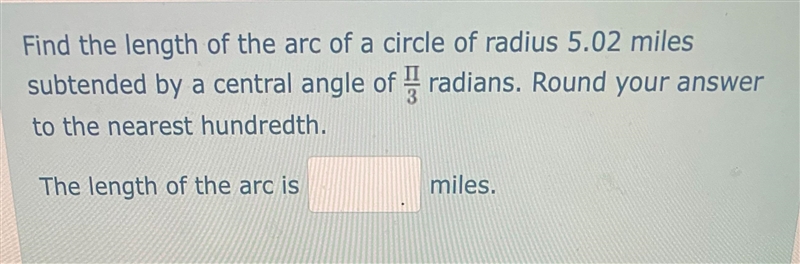 Find the length of the arc of a circle of radius 5.02 miles subtended by a central-example-1