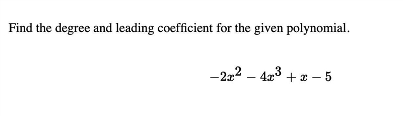 Find the degree and leading coefficient for the given polynomial. −2x^2−4x^3+x−5-example-1