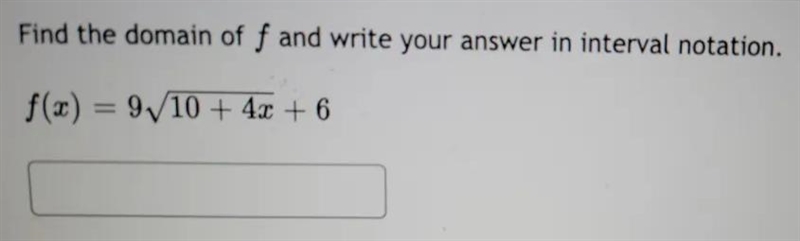 Find the domain of f and write your answer in interval notation. f(x) = 9/10 + 4x-example-1