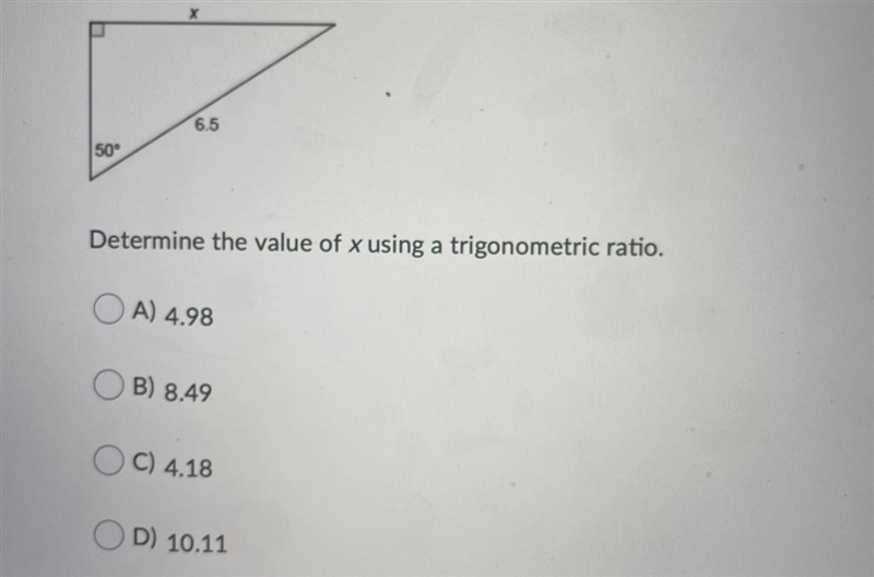 Determine the value of x using a trigonometric ratio.Question options:A) 4.98B) 8.49C-example-1