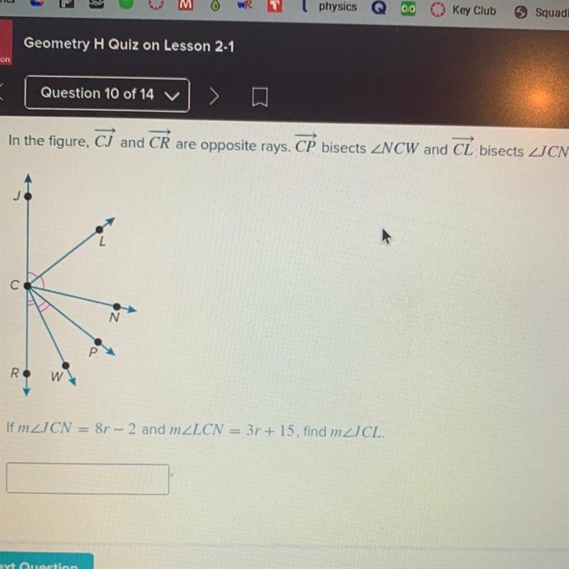 Question 10 of 14 VIn the figure, CJ and CR are opposite rays. CP bisects NCW and-example-1