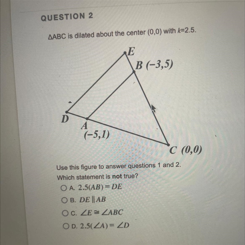 swerS NOTrePwer isQUESTION 2AABC is dilated about the center (0,0) with A-2.5.EB (-3,5)DA-example-1