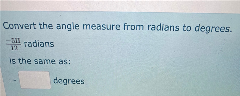 Convert the angle measure from radians to degrees. \frac{-5\Pi}{12} radiansis the-example-1