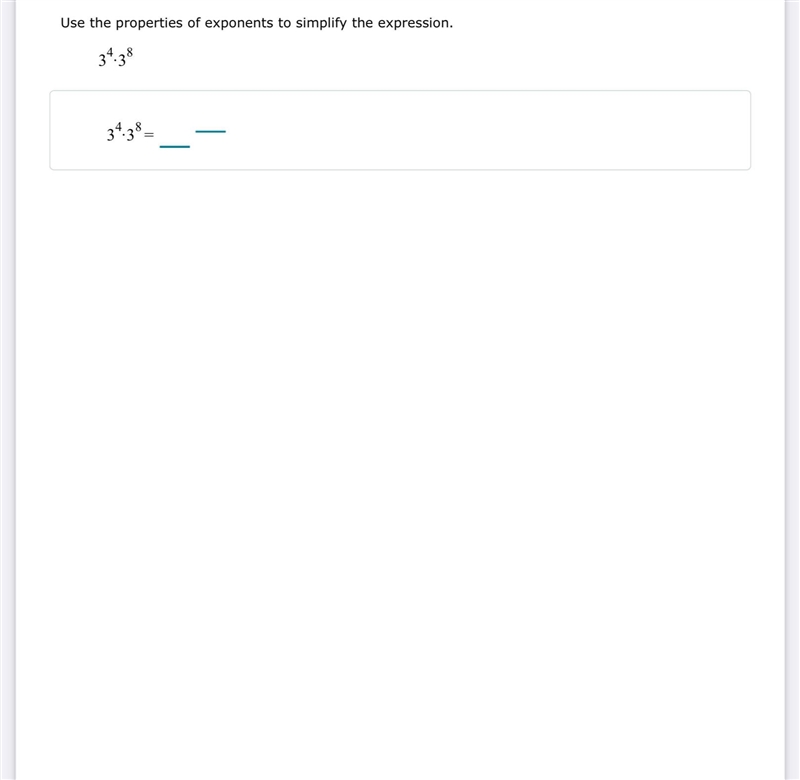 Use the properties of exponents to simplify the expression. 3 4·3 8?-example-1