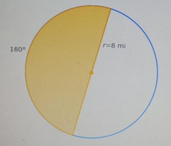 The radius of a circle is 8 miles. What is the area of a sector bounded by a 180° arc-example-1