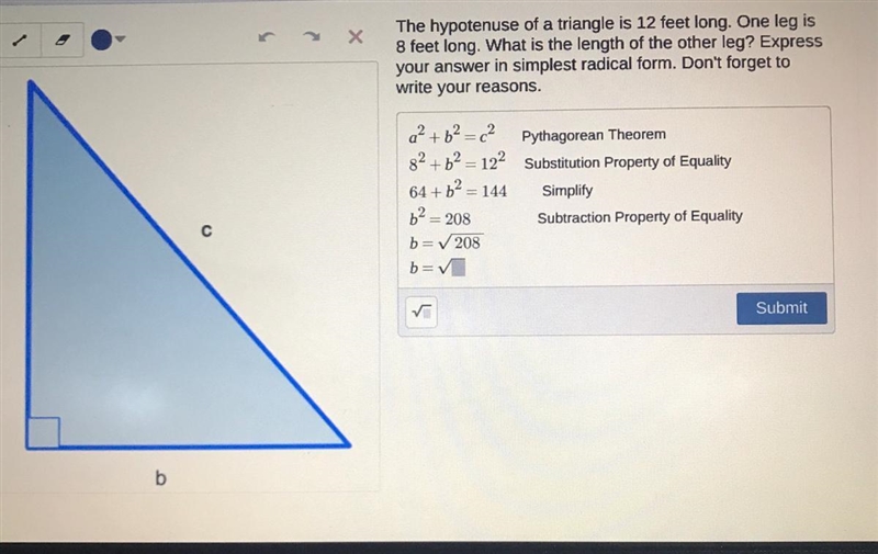 The hypotenuse of a triangle is 12 feet long. One leg is8 feet long. What is the length-example-1