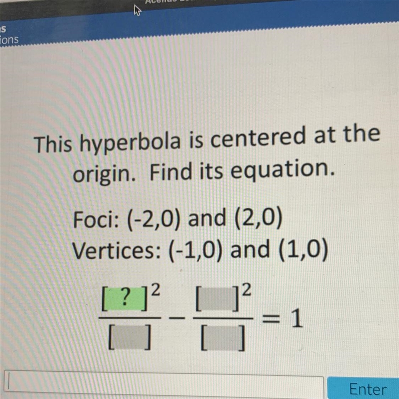 This hyperbola is centered at theorigin. Find its equation.Foci: (-2,0) and (2,0)Vertices-example-1