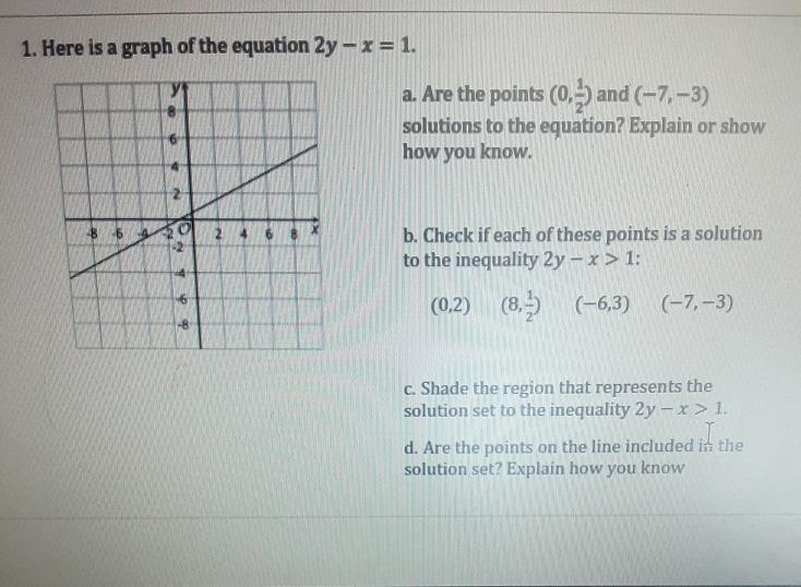 1. Here is a graph of the equation 2y - x= 1. a. Are the points (0,5) and (–7,-3) solutions-example-1