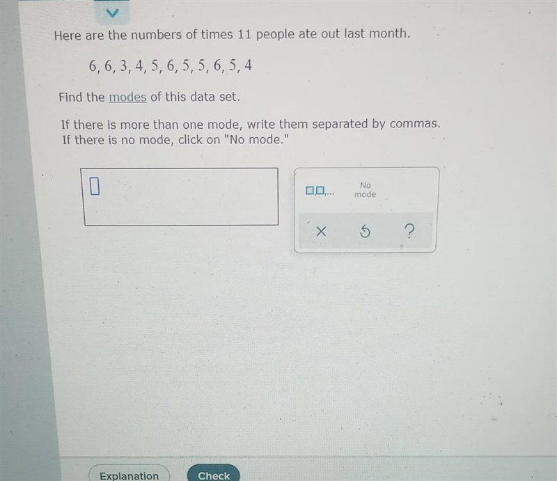 Here are the numbers of times 11 people ate out last month. 6, 6, 3, 4, 5, 6, 5, 5, 6, 5, 4 Find-example-1